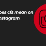 what does cfs mean on instagram