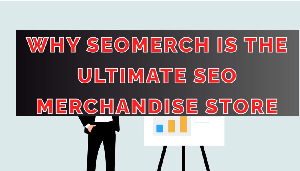 Why SeoMerch is The Ultimate SEO Merchandise Store