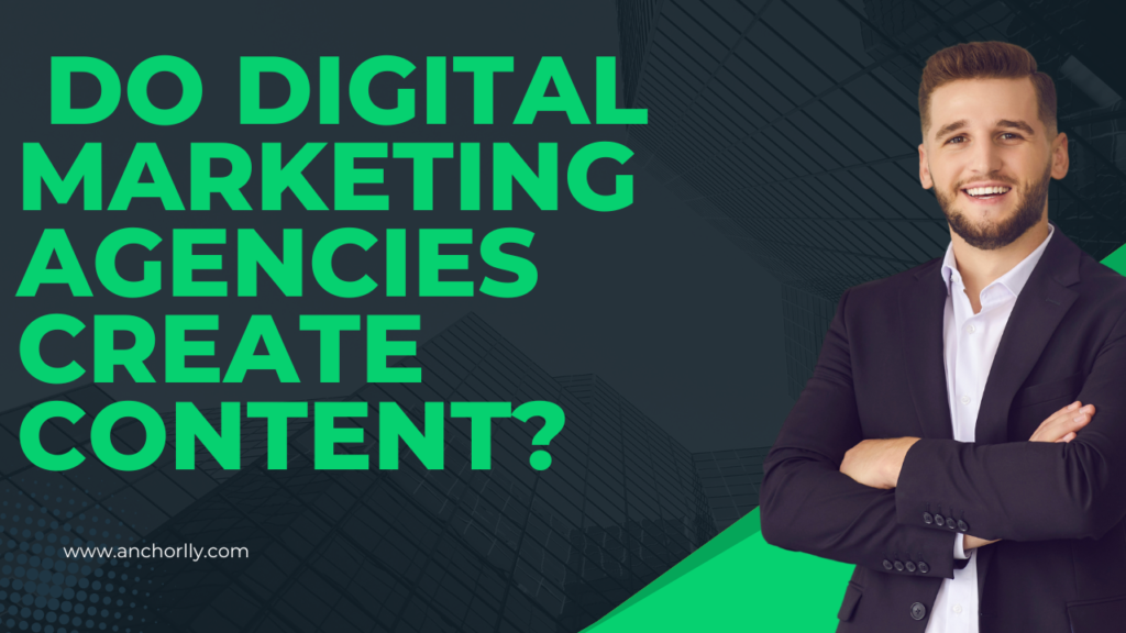 Do Digital Marketing Agencies Create Content?