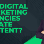 Do Digital Marketing Agencies Create Content?