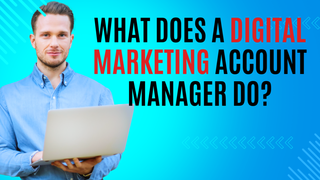 What Does a Digital Marketing Account Manager Do? Roles, Skills, and Impact Explained